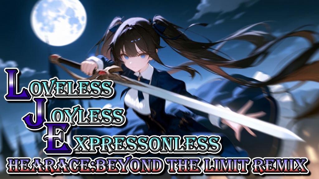 Loveless Joyless Expressionless Hearace:Beyond The Limit Remix