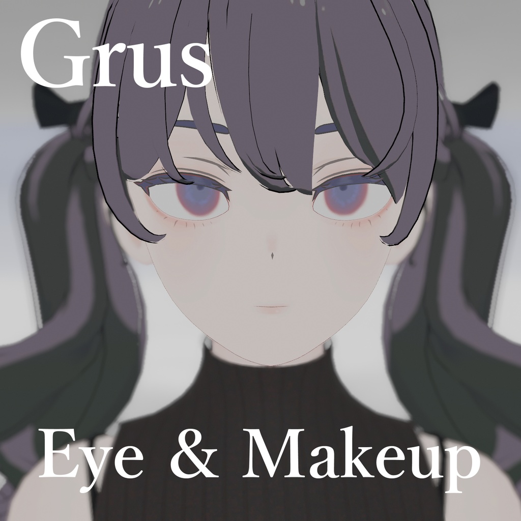 「Grus」- Eye&Makeup Texture -