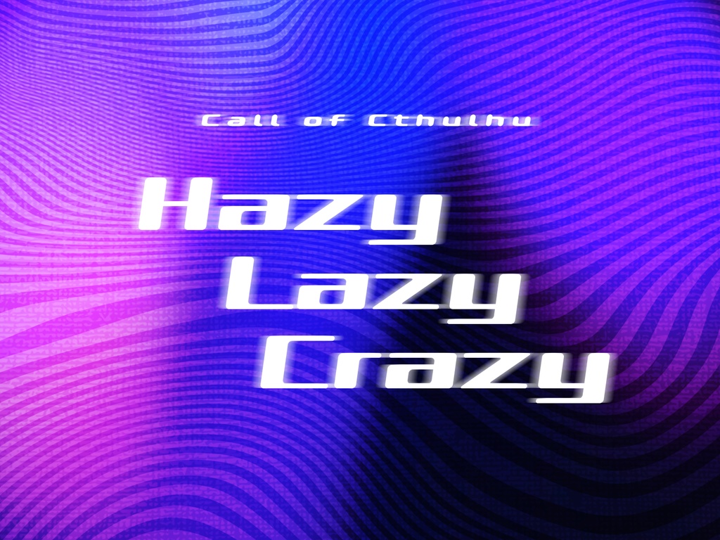 無料/投げ銭※【CoC6版/7版シナリオ】「Hazy Lazy Crazy」SPLL:E107235