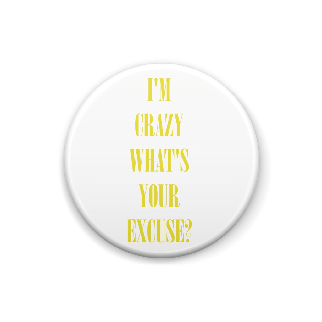 button badge / i'm crazy what's your excuse?