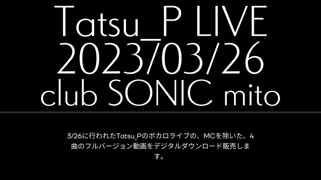 【ボーカロイドライブ】Tatsu_P LIVE 2023/03/26 club SONIC mito