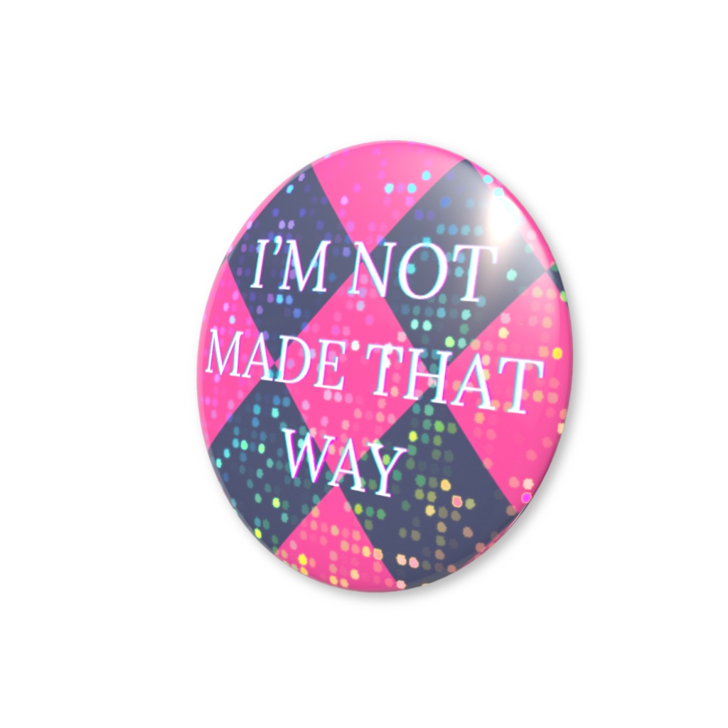 I’M NOT MADE THAT WAY ホログラム缶バッジ