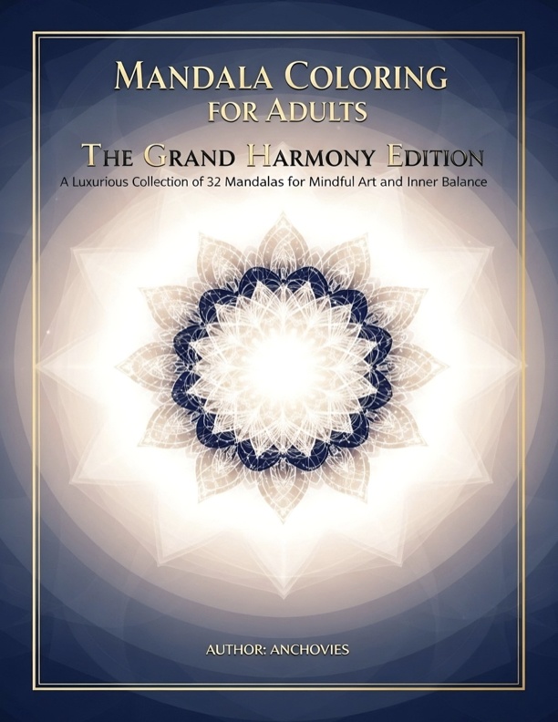 Mandala Coloring for Adults: The Grand Harmony Edition  マンダラ・カラーリング・フォー・アダルツ:グランド・ハーモニー・エディション 🩷 Series Volume 1 / シリーズ第1弾 by Anchovies(アンチョビーズ)