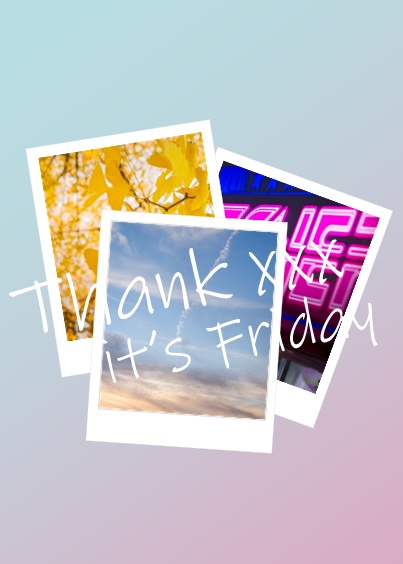 Thank xxx i’ts Friday