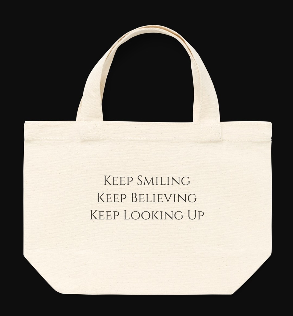 Keep smiling, Keep believing, keep looking up