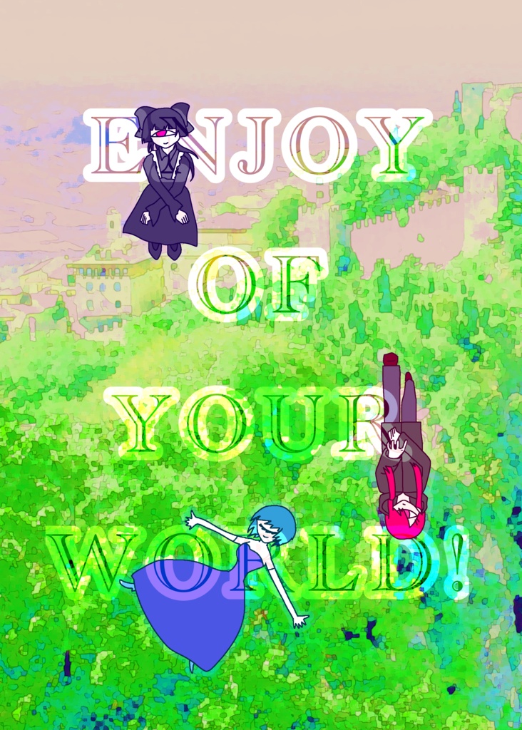 ENJOY OF YOUR WORLD!