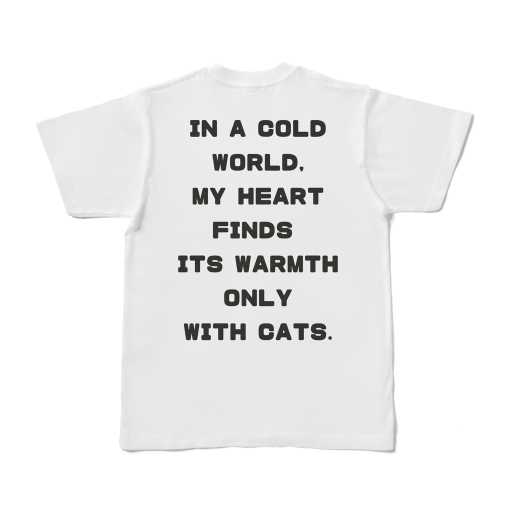 Jin&DonデザインTシャツ In a cold world, my heart finds its warmth only with cats.