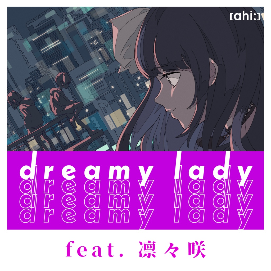 dreamy lady (feat. 凛々咲) - [ahi:]