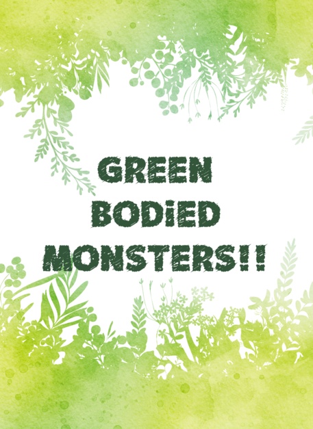 GREEN BODiED MONSTERS!!