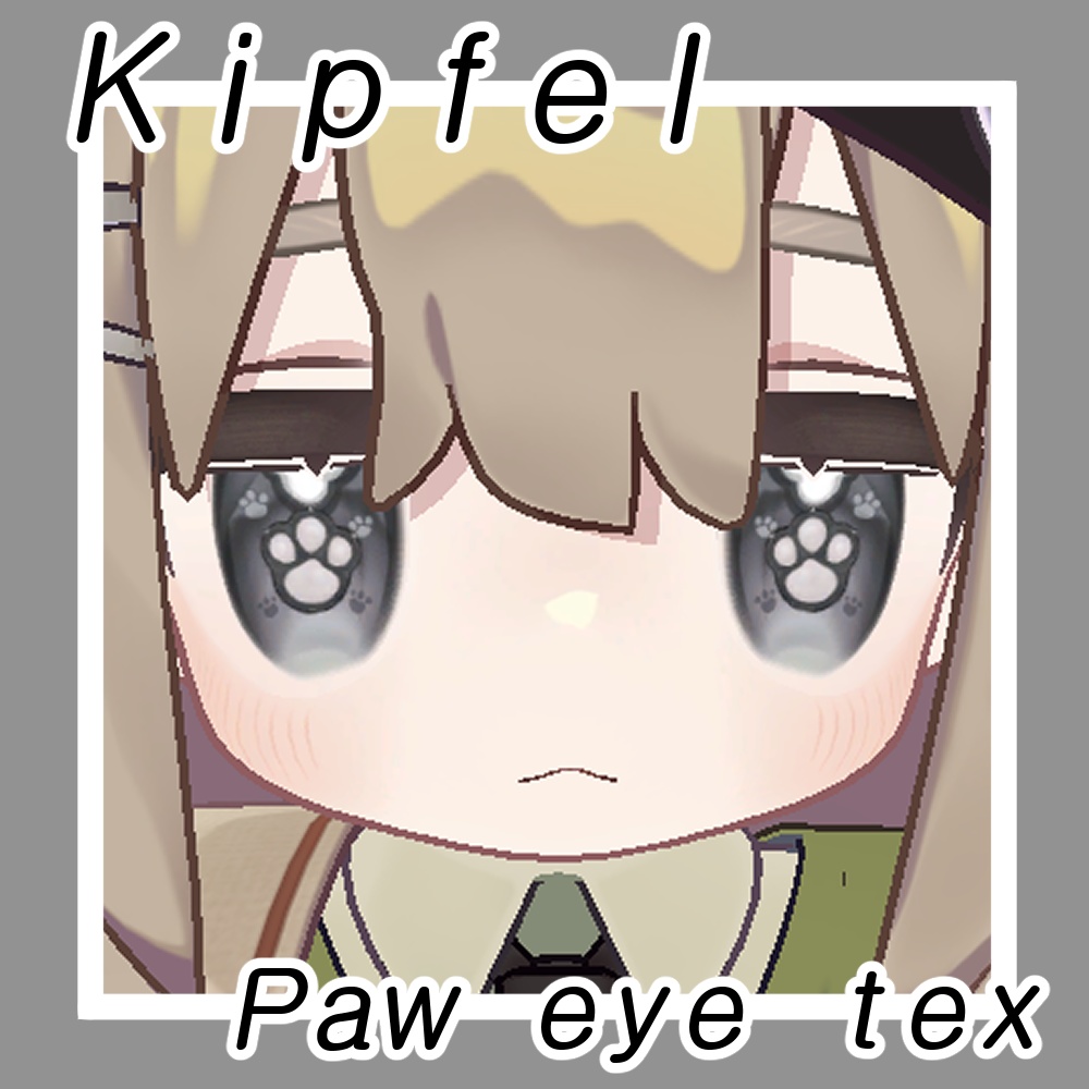 キプフェル Kipfel _ 'Paw eyes' Eye texture
