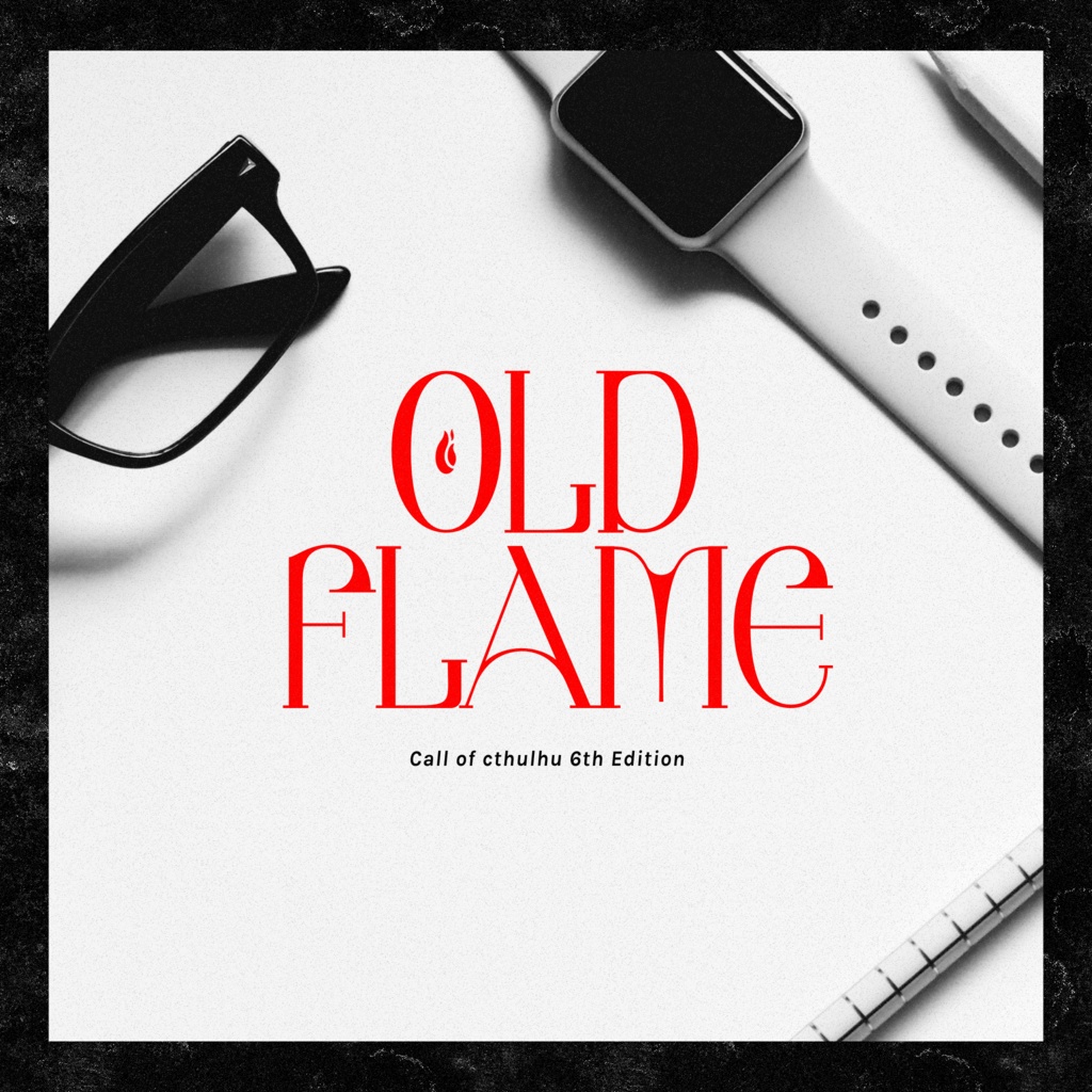 【CoCシナリオ】OLD FLAME ［SPLL:E110268］