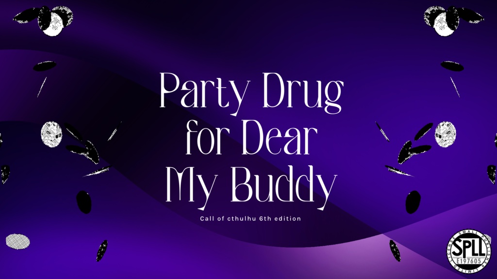 【CoC】Party Drug for Dear My Buddy【SPLL:E197605】