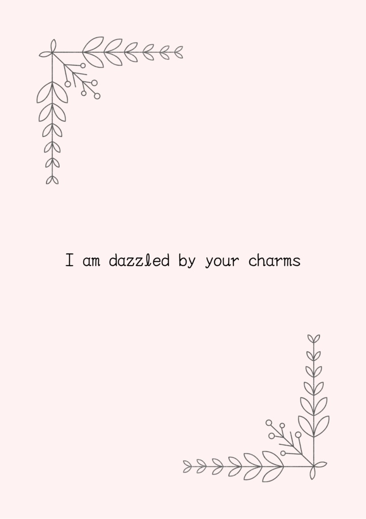 I am dazzled by your charms