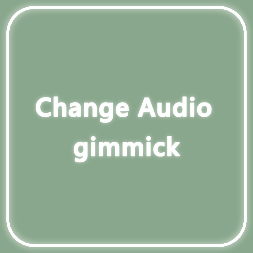 【U#】ChangeAudio gimmick