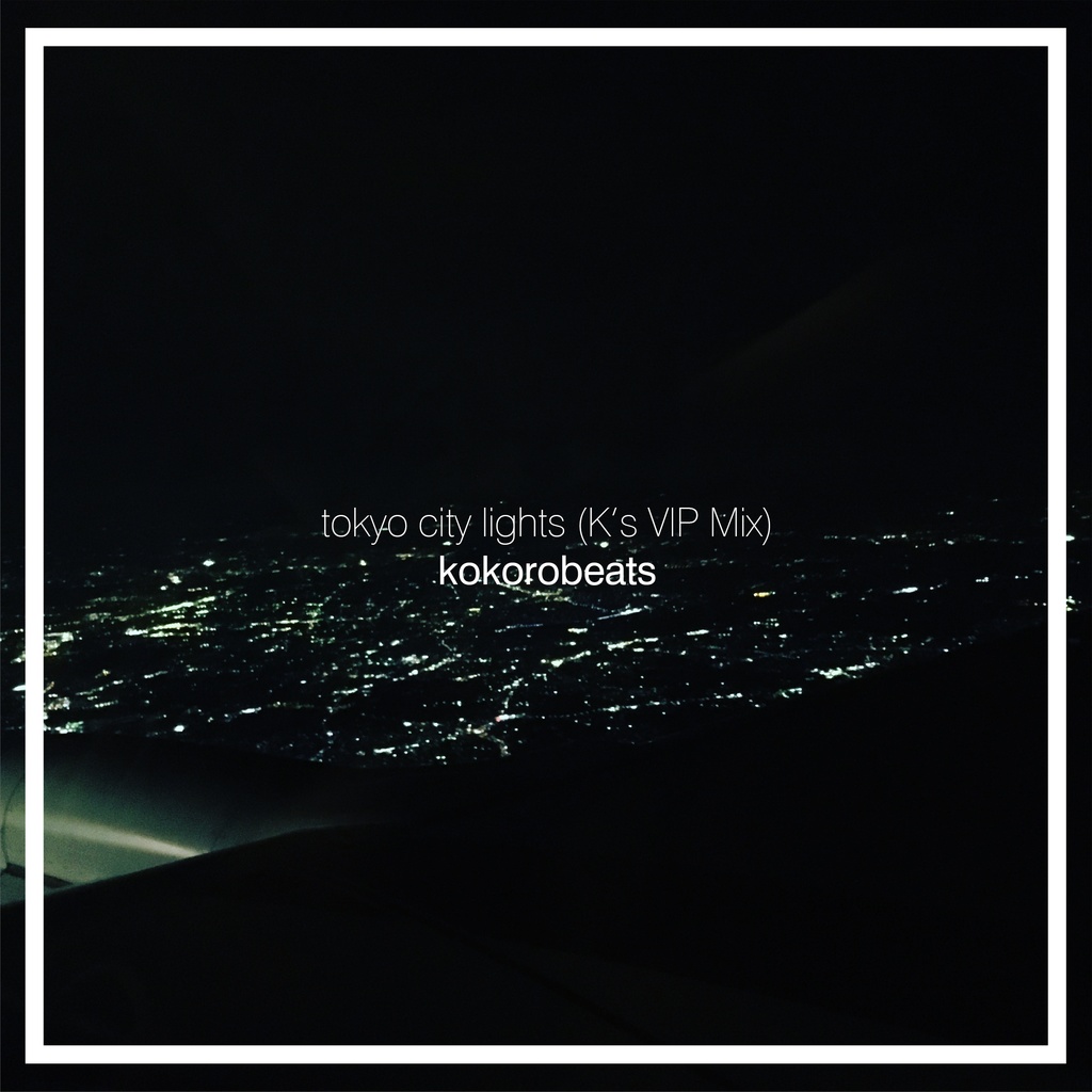 「tokyo city lights (K's VIP Mix) / kokorobeats」