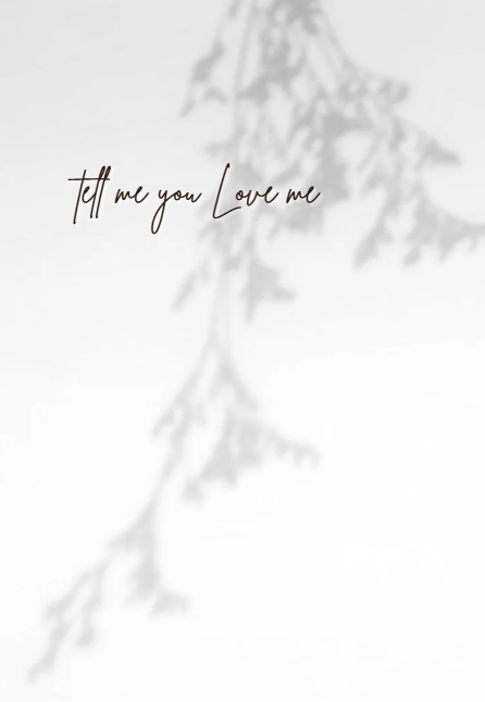 Tell me you love me
