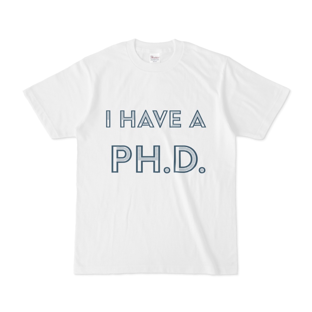 I have a Ph.D. Tシャツ