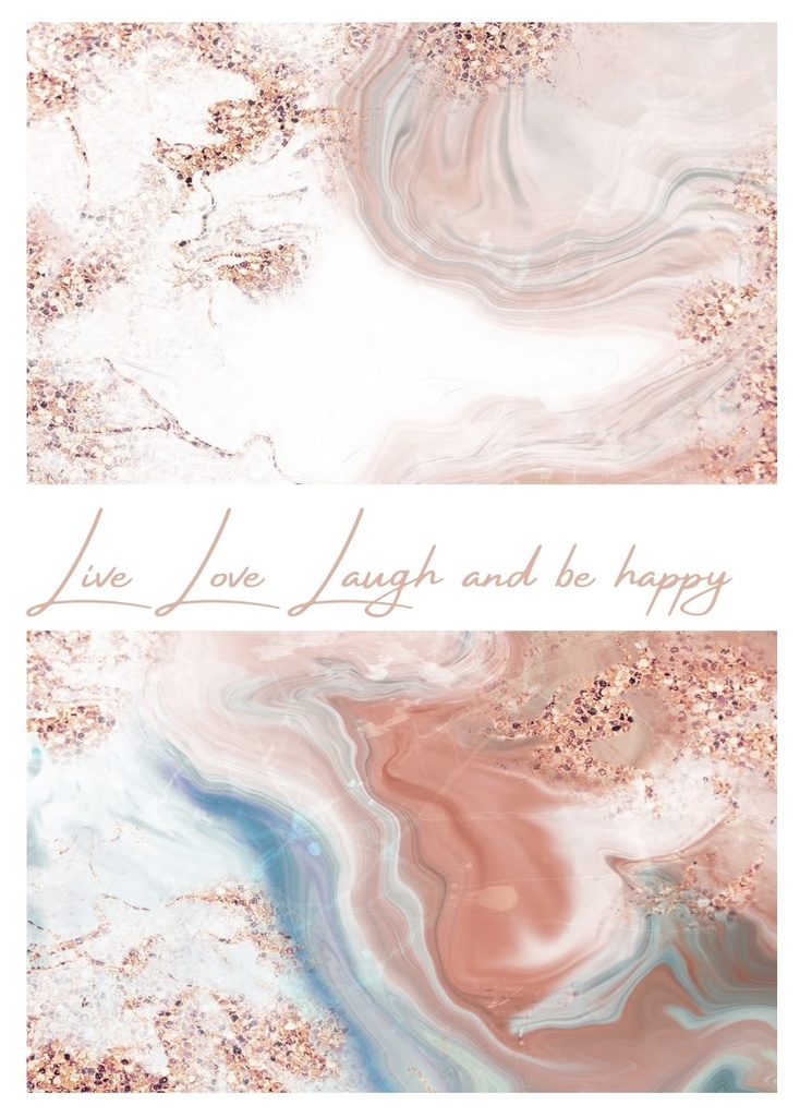 Live Love Laugh and be happy