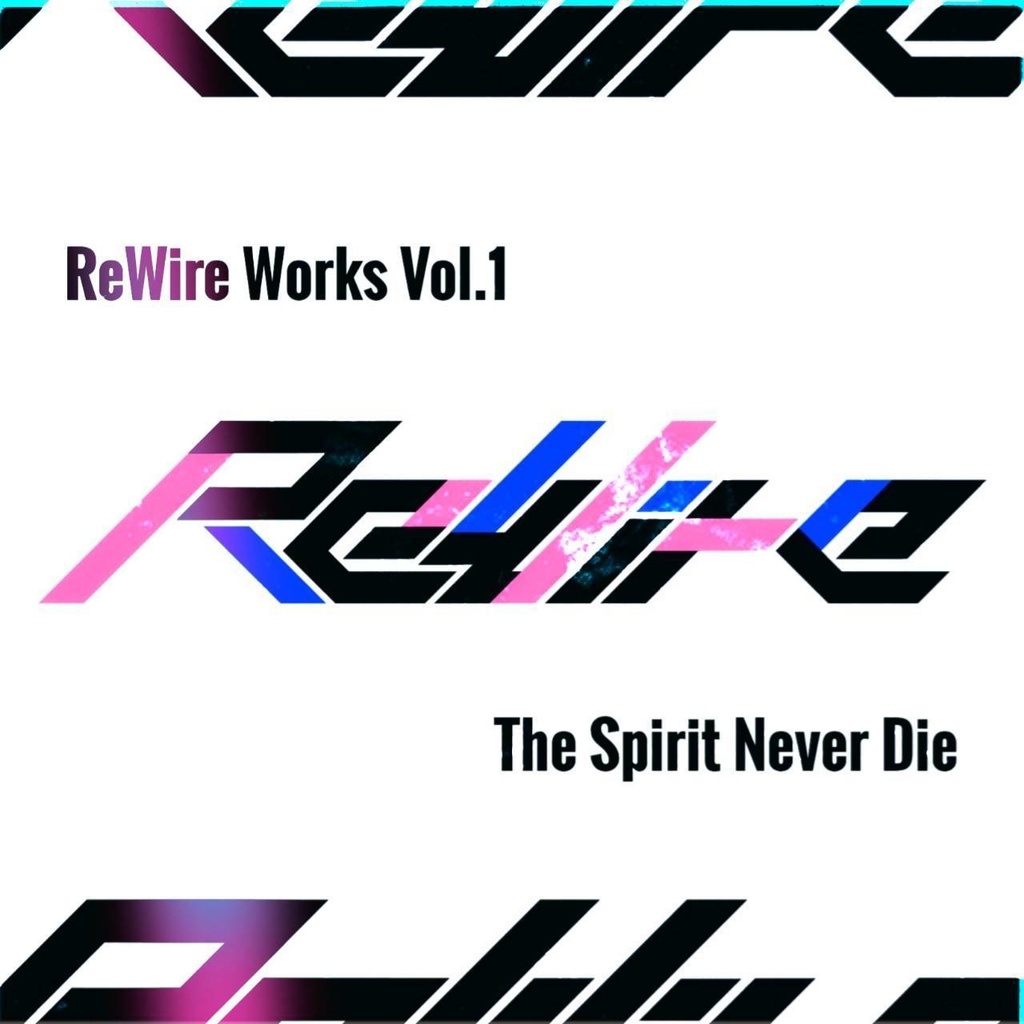 ReWIre Works Vol.1 "The Spirit Never Die"
