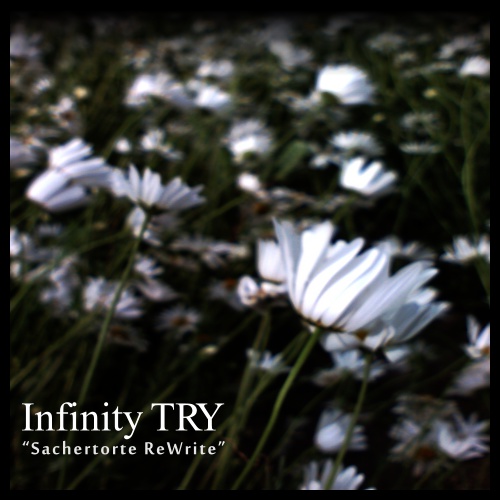 Infinity TRY “Sachertorte ReWrite” + 君影草 / SENTIVE