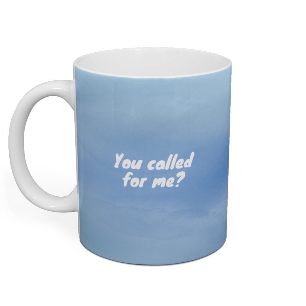 You called for me ?⦅マグカップ⦆