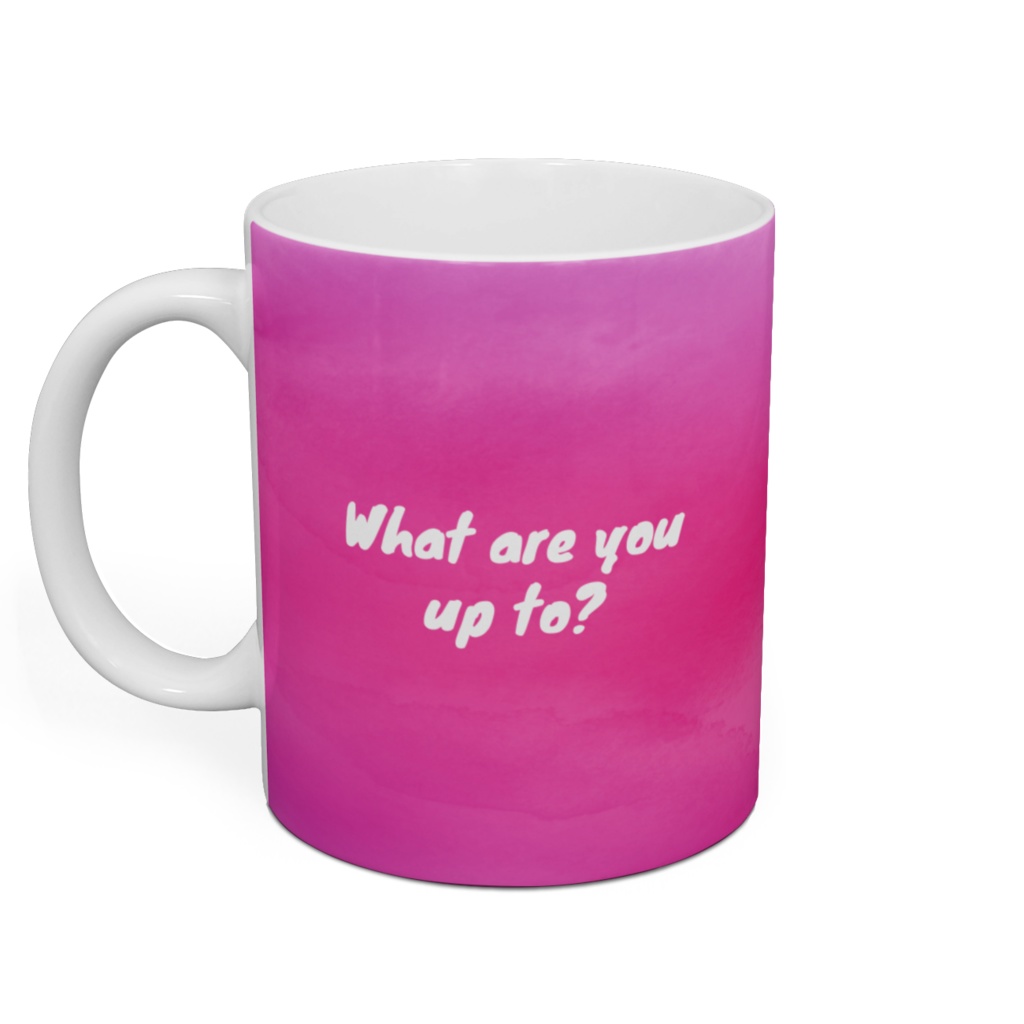What are you up to?⦅マグカップ⦆