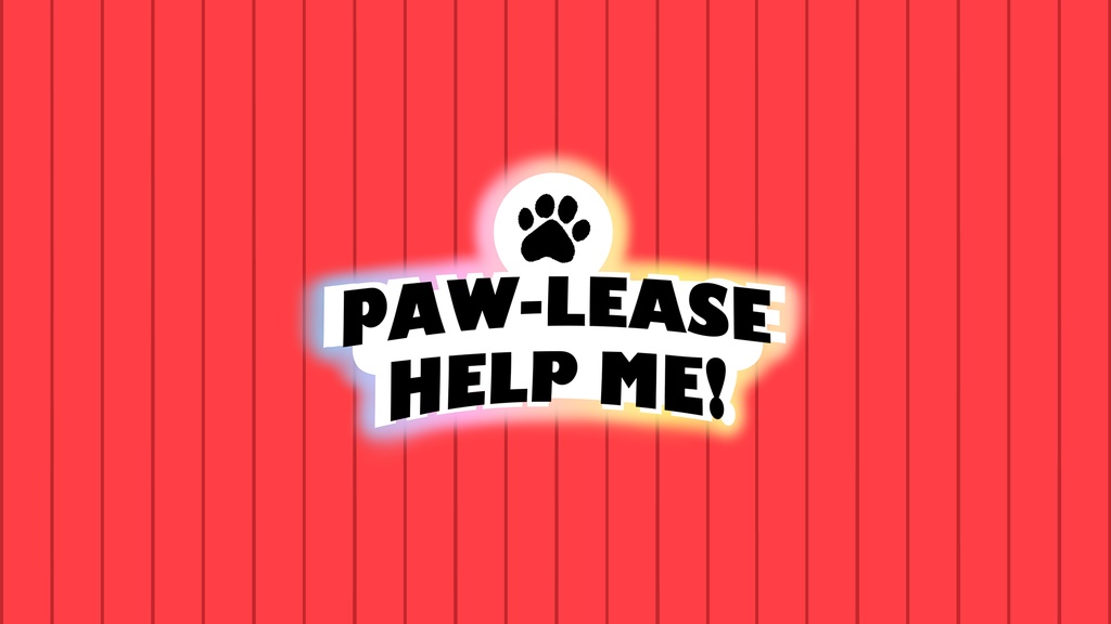 PAW-LEASE HELP ME!