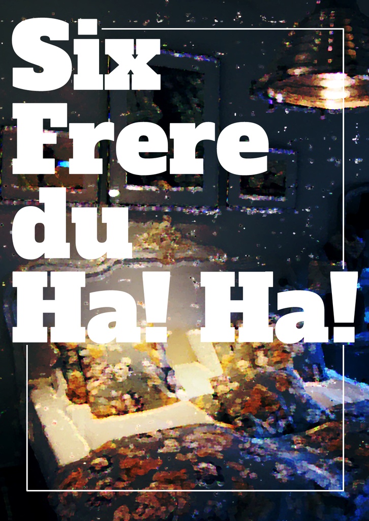 Six Frere du Ha! Ha!