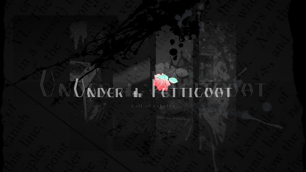 【CoC6th】Under the Petticoat