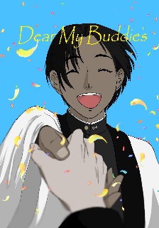Dear my buddies