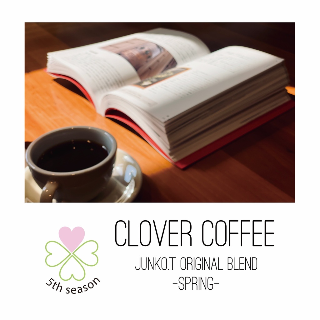 CLOVER COFFEE 5th.season JUNKO.T ORIGINAL BLEND-Spring Ver-(バラ)