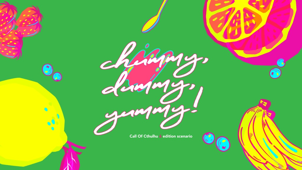 【CoC 6th】chummy, dummy, yummy!【非公開】