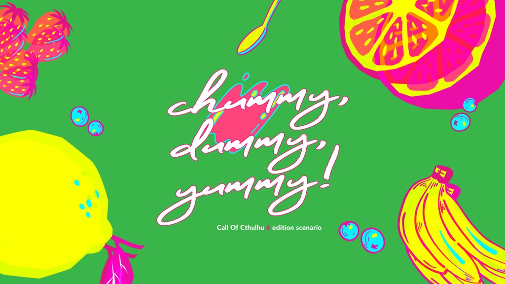 【CoC 6th】chummy, dummy, yummy!【公開終了】