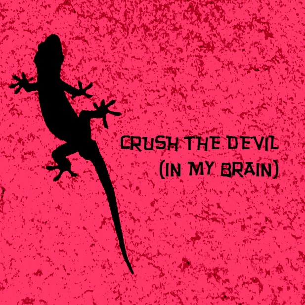 CRUSH THE DEVIL (IN MY BRAIN)