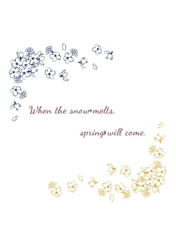 When the snow melt,spring will come.