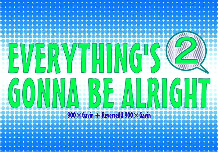 EVERYTHING'S GONNA BE ALRIGHT 2
