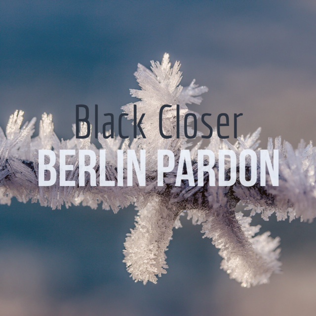 Black Closer 1st Single「Berlin Pardon」