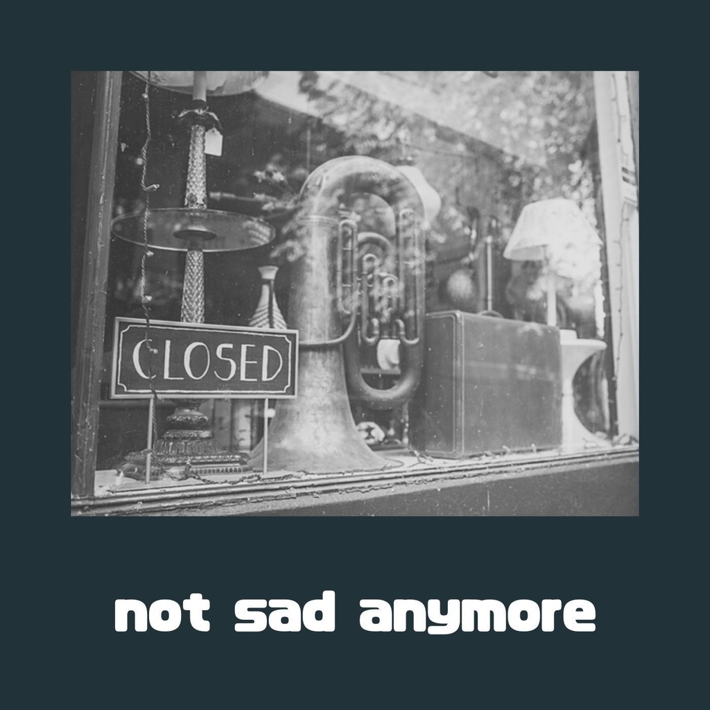 not sad anymore