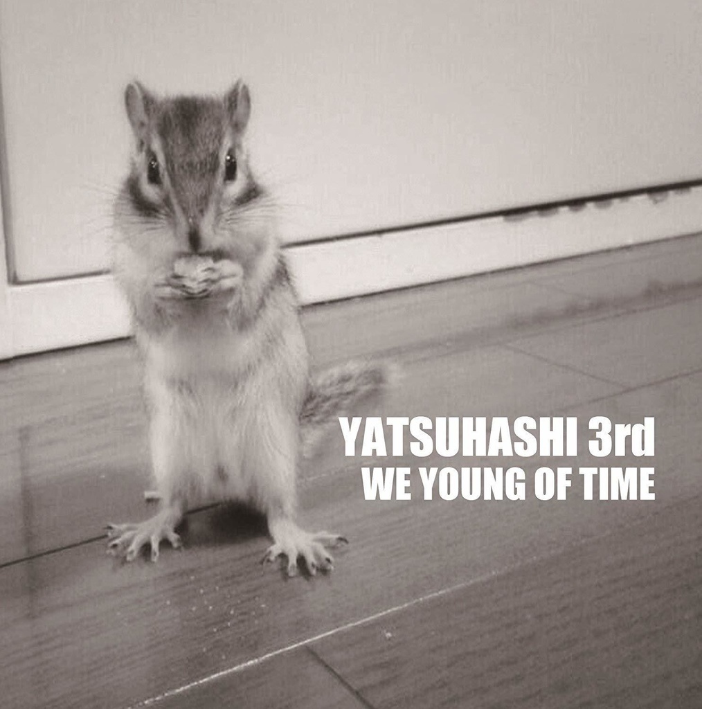 YATSUHASHI - WE YOUNG OF TIME