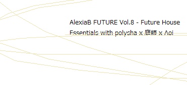 AlexiaB FUTURE Vol.8 - Future House Essentials with polysha x 庭師 x Aoi