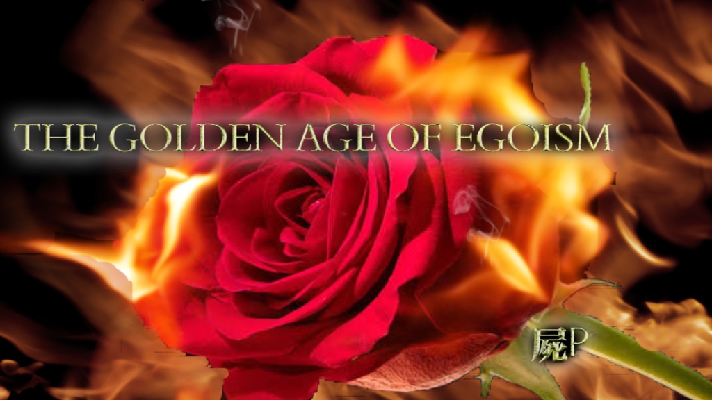 The Golden age of  egoism
