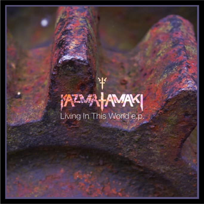 Living In This World e.p. / kazma tamaki