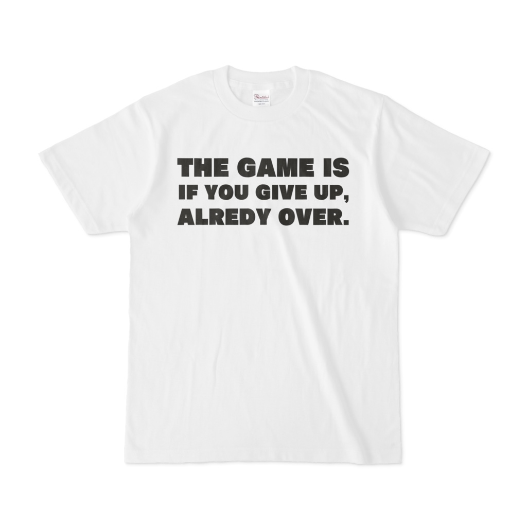 オリジナルTシャツ「If you give up, the game is alredy over.」