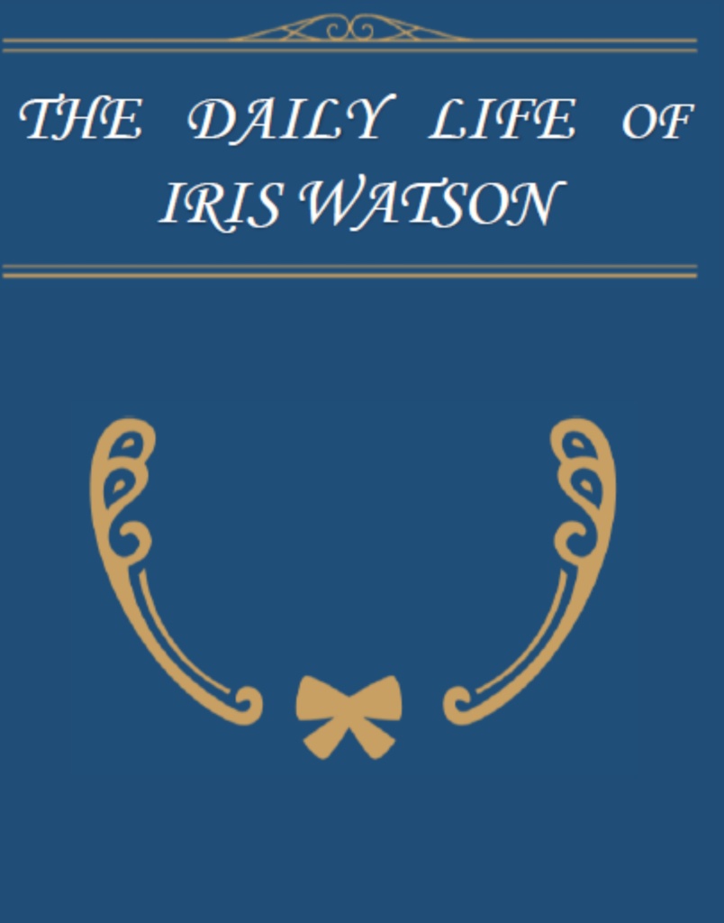 THE DAILY LIFE OF IRIS WATSON