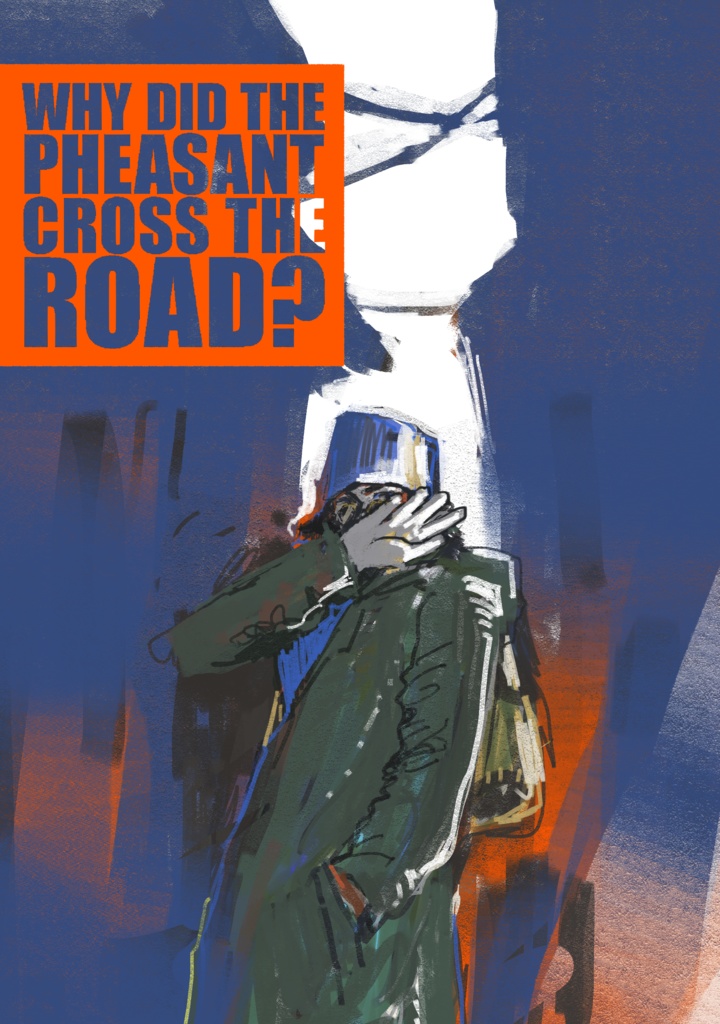 WHY DID THE PHEASANT CROSS THE ROAD？