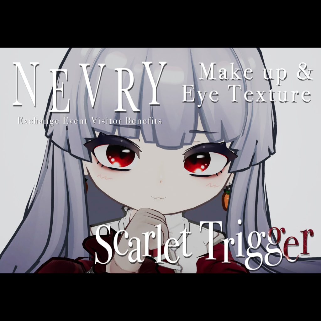 NEVRY - ScarletTrigger (Makeup & Eye Texture) 第4回ネヴリー集会来場者特典