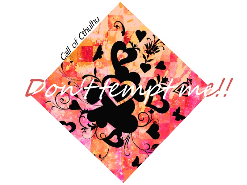 COCシナリオ【Don't tempt me！】
