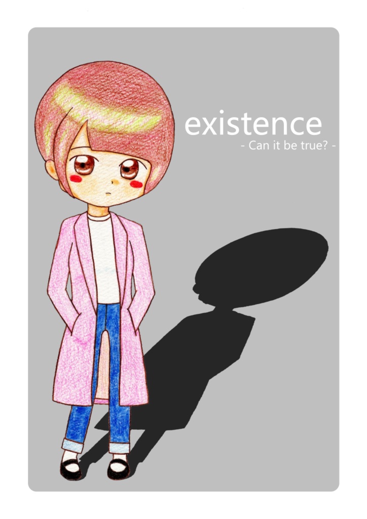 『existence -Can it be true?-』