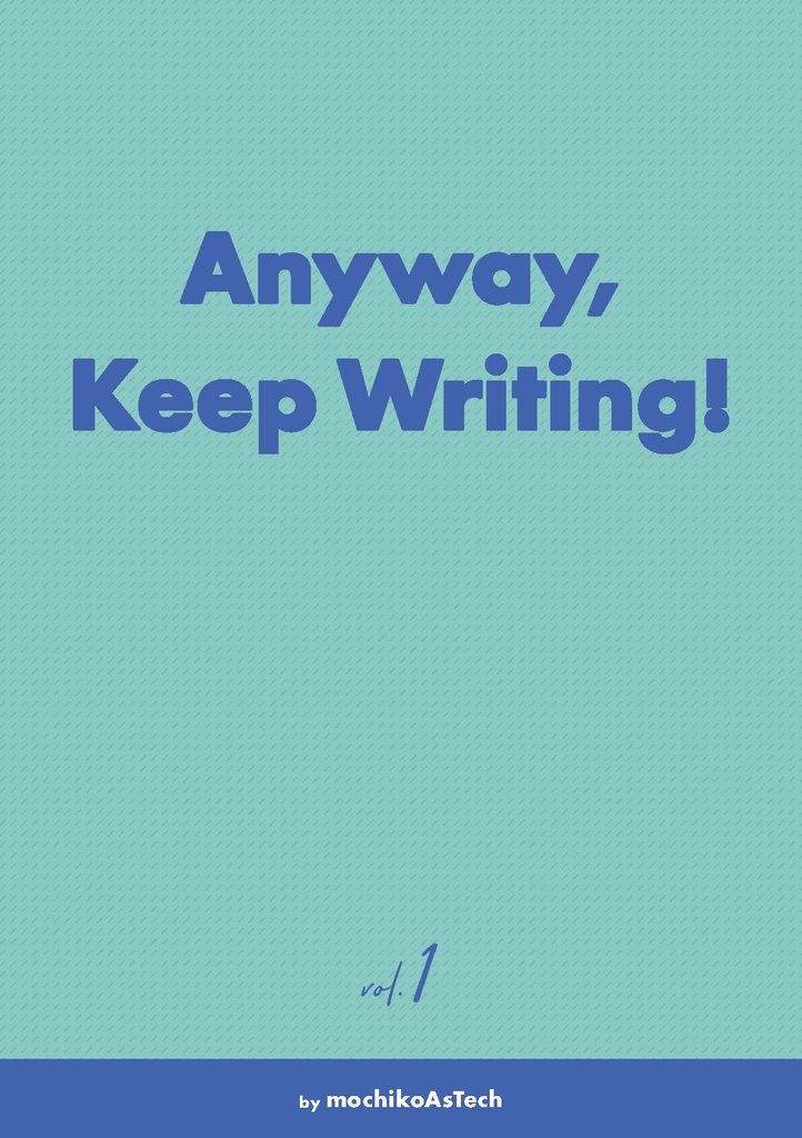 Anyway, Keep Writing! vol. 1