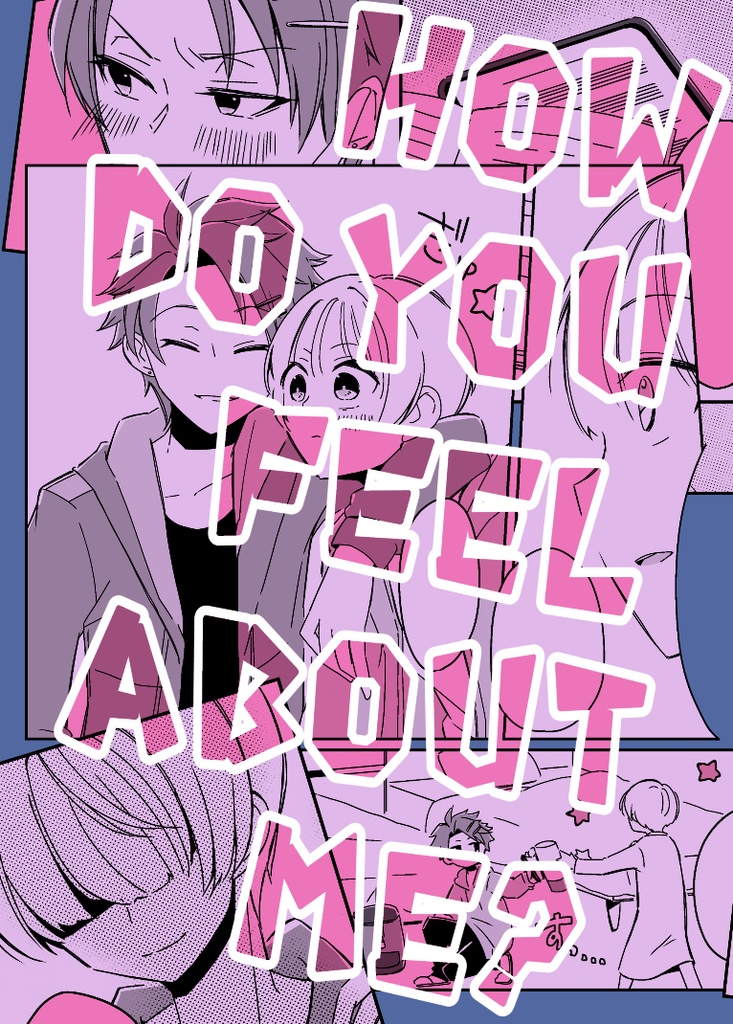 HOW DO YOU FEEL ABOUT ME?